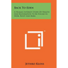 Back To Eden: A Human Interest Story Of Health And Restoration To Be Found In Herb, Root And Bark