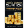 Beginners Quick Guide to Passive Income: Learn Proven Ways to Earn Extra Income