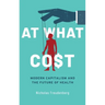At What Cost: Modern Capitalism and the Future of Health