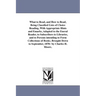 What to Read, and How to Read, Being Classified Lists of Choice Reading, With Appropriate Hints and Emarks, Adapted to the Eneral Reader, to Subscribe