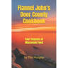 Flannel John's Door County Cookbook: Four Seasons of Wisconsin Food