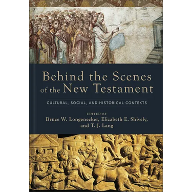 Behind the Scenes of the New Testament: Cultural, Social, and Historical Contexts