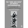 The "Here and Now" of French Psychoanalysis: Conversations with Contemporary Psychoanalysts