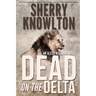 Dead on the Delta: An Alexa Williams Novel