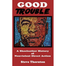 Good Trouble: A Shoeleather History of Nonviolent Direct Action by Steve