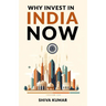 Why Invest in India Now: The Future of Global Investment - A Guide to High-Growth Investment Opportunities