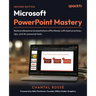 Microsoft PowerPoint Mastery - Second Edition: Build professional presentations effortlessly with best practices, tips, and AI-powered tools