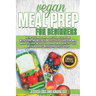 Vegan Meal Prep for Beginners: Keto-vegan plan, a diet for everyone with starting recipes, a lifestyle guide for who want to lose weight too and for
