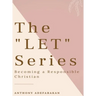 The "LET" Series: Becoming A Responsible Christian