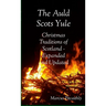 The Auld Scots Yule: Christmas Traditions of Scotland - Expanded and Updated