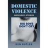 Domestic Violence Survivor's Stories: Big Boys Don't Cry