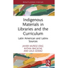 Indigenous Materials in Libraries and the Curriculum: Latin American and Latinx Sources