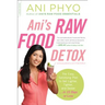 Ani's Raw Food Detox: The Easy, Satisfying Plan to Get Lighter, Tighter, and Sexier . . . in 15 Days