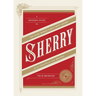 Sherry: A Modern Guide to the Wine World's Best-Kept Secret, with Cocktails and Recipes