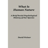 What Is Human Nature: A Brief Social-Psychological History of Our Species