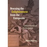 Rescuing the Enlightenment from the Europeans: Critical Theories of Decolonization