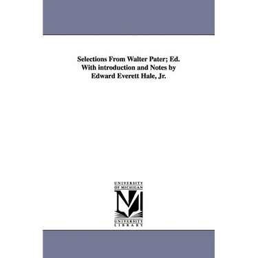 Selections from Walter Pater; Ed. with Introduction and Notes by Edward Everett Hale, Jr.