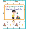 Kids Coloring Book With Alphabet Knowledge: Activity Book, Best for kindergarten Kids.