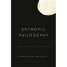 Entropic Philosophy: Chaos, Breakdown, and Creation