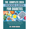 The Complete 2024 Foods Lists for Diabetes: Unlocking the Power of Nutrient-Rich Foods - Explore a Variety of 300+ Low Glycemic Load Options in this C
