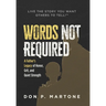 Words Not Required: A Father's Legacy of Honor, Grit, and Quiet Strength