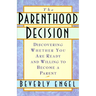 The Parenthood Decision: Discovering Whether You Are Ready and Willing to Become a Parent