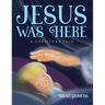 Jesus Was Here: A Christmas Tale