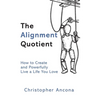The Alignment Quotient: How to Create and Powerfully Live a Life you Love