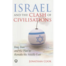 Israel And The Clash Of Civilisations: Iraq, Iran And The Plan To Remake The Middle East