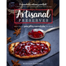 Artisanal Preserves: Small-Batch Jams, Jellies, Marmalades, and More