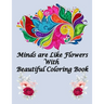 Minds are Like Flowers With Beautiful Coloring Book: Flower Coloring Book for Kids Ages 4-8, Adults Relaxation, Children - Between of 80 Pages 40 Page