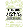 The Big Book of Camping - A Collection of Historical Articles on Tents, Knots, Fire Making and Many Other Aspects of Camping