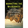 Marketing the Wilderness: Outdoor Recreation, Indigenous Activism, and the Battle Over Public Lands