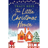 The Little Christmas House: An absolutely unputdownable Christmas romance
