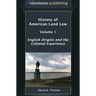 History of American Land Law - Volume 1: English Origins and the Colonial Experience