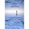 Grief and Grieving: Understanding Grief and the Grieving Process