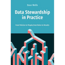 Data Stewardship in Practice: From Policies to People, From Roles to Results