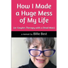 How I Made a Huge Mess of My Life: (or Couples Therapy with a Dead Man)