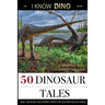 50 Dinosaur Tales: And 108 More Discoveries From the Golden Age of Dinos