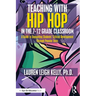 Teaching with Hip Hop in the 7-12 Grade Classroom: A Guide to Supporting Students' Critical Development Through Popular Texts