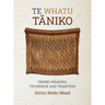 Te Whatu Taniko: Taniko Weaving: Technique and Tradition