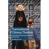 Transnational Chinese Theatres: Intercultural Performance Networks in East Asia
