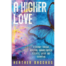 A Higher Love: A Journey Through Addiction, Cannabis-Induced Psychosis, Suicide and Redemption