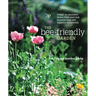 The Bee-Friendly Garden: Design an Abundant, Flower-Filled Yard That Nurtures Bees and Supports Biodiversity