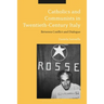 Catholics and Communists in Twentieth-Century Italy: Between Conflict and Dialogue