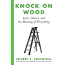 Knock on Wood: Luck, Chance, and the Meaning of Everything