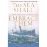 The Sea Shall Embrace Them: The Tragic Story of the Steamship Arctic