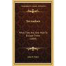 Tornadoes: What They Are, And How To Escape Them (1888)