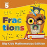 Grade 5 Fractions: Big Kids Mathematics Edition