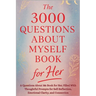 The 3000 Questions About Myself Book for Her: A Questions About Me Book for Her, Filled With Thoughtful Prompts for Self-Reflection, Emotional Clarity